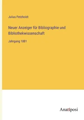 Neuer Anzeiger fr Bibliographie und Bibliothekwissenschaft: Jahrgang 1881