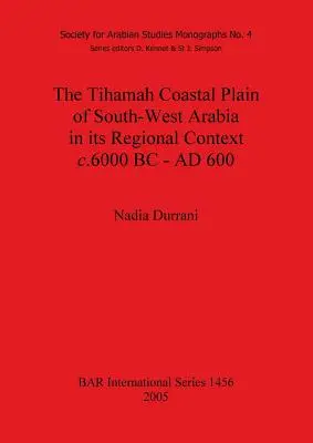 A délnyugat-arábiai Tihamah-parti síkság regionális kontextusában Kr. e. 6000 - Kr. u. 600 körül - The Tihamah Coastal Plain of South-West Arabia in its Regional Context c. 6000 BC - AD 600