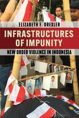 A büntetlenség infrastruktúrái: Új rendi erőszak Indonéziában - Infrastructures of Impunity: New Order Violence in Indonesia