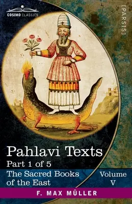 Pahlavi szövegek, I. rész: A Bundahik, Bahman Yast és Shayast La-Shayast - Pahlavi Texts, Part I: The Bundahis, Bahman Yast, and Shayast La-Shayast