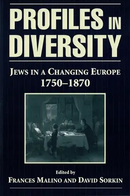 Profilok a sokszínűségben: Zsidók a változó Európában, 1750-1870 - Profiles in Diversity: Jews in a Changing Europe, 1750-1870