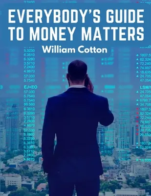 Everybody's Guide to Money Matters: A különböző befektetések leírása, amelyekkel elsősorban a tőzsdén kereskednek - Everybody's Guide to Money Matters: A Description of The Various Investments Chiefly Dealt in on The Stock Exchange