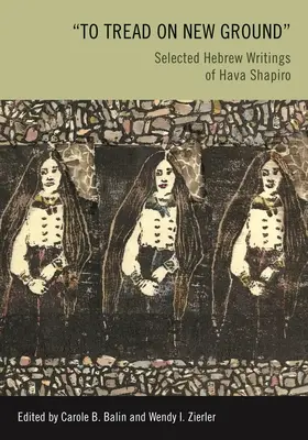 Új talajra lépni: Hava Shapiro válogatott héber írásai - To Tread on New Ground: Selected Hebrew Writings of Hava Shapiro