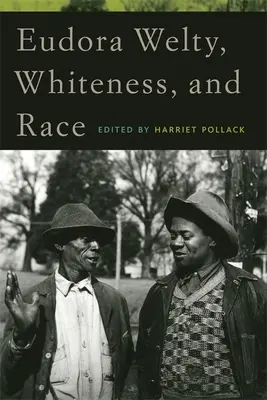 Eudora Welty, a fehérség és a faji hovatartozás - Eudora Welty, Whiteness, and Race