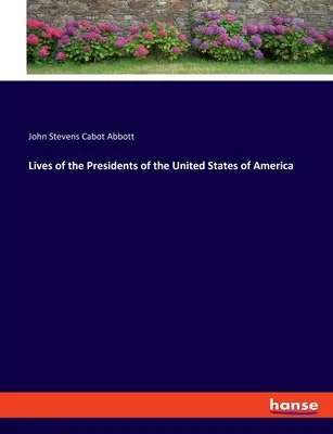 Az Amerikai Egyesült Államok elnökeinek élete - Lives of the Presidents of the United States of America