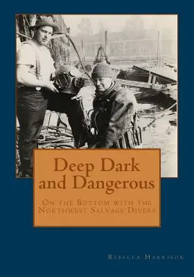 Mély, sötét és veszélyes: A tengerfenéken az északnyugati mentőbúvárokkal - Deep, Dark and Dangerous: On the Bottom with the Northwest Salvage Divers