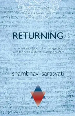 Visszatérés: buzdítások, tanácsok és bátorítás a közvetlen önmegvalósítási gyakorlat szívéből - Returning: exhortations, advice and encouragement from the heart of direct realization practice