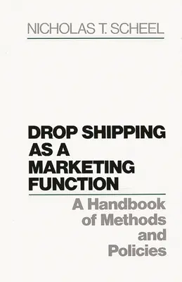 Drop Shipping mint marketingfunkció: A módszerek és politikák kézikönyve - Drop Shipping as a Marketing Function: A Handbook of Methods and Policies