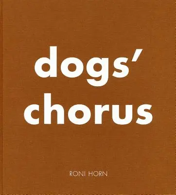 Roni Horn: Roni Roni: Dogs' Chorus - Roni Horn: Dogs' Chorus