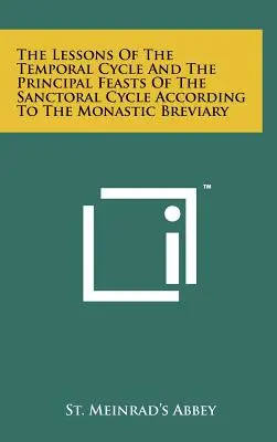 Lekce časného cyklu a hlavní svátky svatodušního cyklu podle klášterního breviáře - The Lessons Of The Temporal Cycle And The Principal Feasts Of The Sanctoral Cycle According To The Monastic Breviary