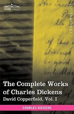 Charles Dickens összes művei (30 kötetben, illusztrálva): David Copperfield, I. kötet - The Complete Works of Charles Dickens (in 30 Volumes, Illustrated): David Copperfield, Vol. I