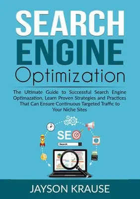 Keresőmotor-optimalizálás: The Ultimate Guide to Successful Search Engine Optimazation, Learn Proven Strategies and Practices That Can Ensure Con - Search Engine Optimization: The Ultimate Guide to Successful Search Engine Optimazation, Learn Proven Strategies and Practices That Can Ensure Con