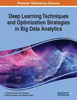 Mélytanulási technikák és optimalizálási stratégiák a nagy adatelemzésben - Deep Learning Techniques and Optimization Strategies in Big Data Analytics