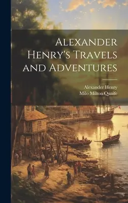 Alexander Henry utazásai és kalandjai - Alexander Henry's Travels and Adventures