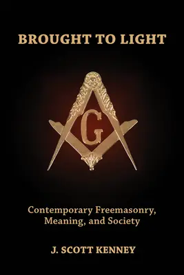 Fény derül: Kortárs szabadkőművesség, jelentés és társadalom - Brought to Light: Contemporary Freemasonry, Meaning, and Society