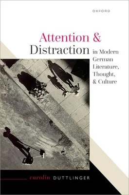 Figyelem és figyelemelterelés a modern német irodalomban, gondolkodásban és kultúrában - Attention and Distraction in Modern German Literature, Thought, and Culture