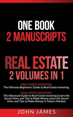 Ingatlan: 2 kézirat 1 könyvben - Ingatlanbefektetés (Kezdők és haladók útmutatója az ingatlanbefektetéshez) - Real Estate: 2 Manuscripts in 1 book - Real Estate Investing (Beginners' and Advanced Guide to Real Estate Investing)