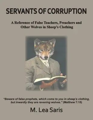 A korrupció szolgái, Hamis tanítók, prédikátorok és más, báránybőrbe bújt farkasok referenciája - Servants Of Corruption, A Reference of False Teachers, Preachers and Other Wolves In Sheep's Clothing