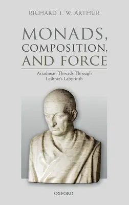 Monádok, kompozíció és erő: Ariadnei szálak Leibniz labirintusában - Monads, Composition, and Force: Ariadnean Threads Through Leibniz's Labyrinth