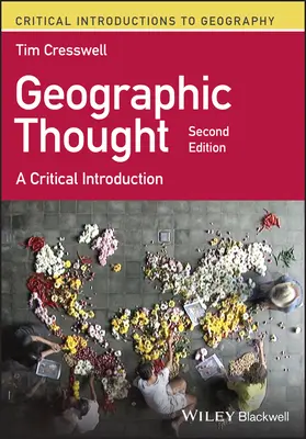 Geographic Thought - A Critical Introduction (Cresswell Tim (University of Edinburgh UK))