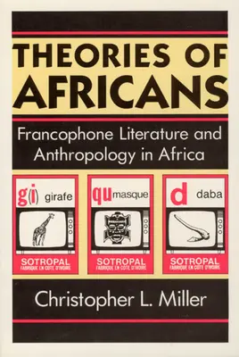 Elméletek az afrikaiakról: Francophone Literature and Anthropology in Africa (A frankofón irodalom és antropológia Afrikában) - Theories of Africans: Francophone Literature and Anthropology in Africa