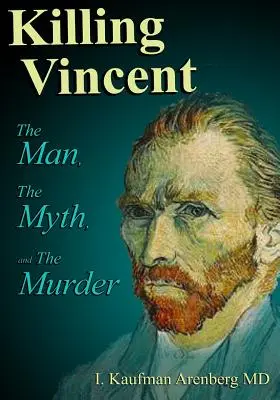 Killing Vincent: A férfi, a mítosz és a gyilkosság - Killing Vincent: The Man, The Myth, and The Murder