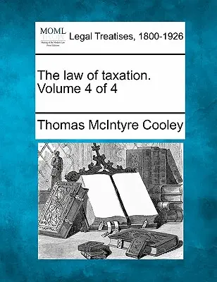 Az adózás törvénye. Volume 4 of 4 - The law of taxation. Volume 4 of 4