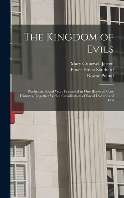 A gonoszok királysága; a pszichiátriai szociális munka száz esettörténetben, a gonoszság társadalmi osztályozásával együtt - The Kingdom of Evils; Psychiatric Social Work Presented in one Hundred Case Histories, Together With a Classification of Social Divisions of Evil