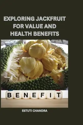 A jackfruit értékének és egészségügyi előnyeinek feltárása - Exploring jackfruit for value and health benefits