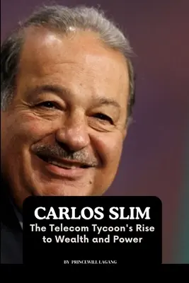 Carlos Slim: A távközlési mágnás felemelkedése a gazdagság és a hatalom felé - Carlos Slim: The Telecom Tycoon's Rise to Wealth and Power