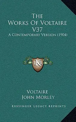 Voltaire művei V37: Egy korabeli változat (1904) - The Works Of Voltaire V37: A Contemporary Version (1904)