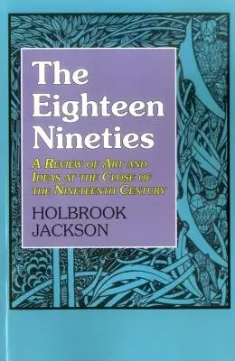 A tizennyolcvan kilencvenes évek: A művészet és az eszmék áttekintése a tizenkilencedik század végén - The Eighteen Nineties: A Review of Art and Ideas at the Close of the Nineteenth Century