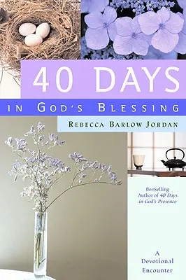 40 nap Isten áldásában: Egy áhítatos találkozás - 40 Days in God's Blessing: A Devotional Encounter