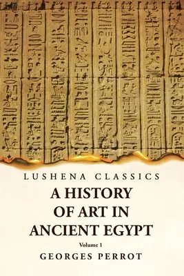 Az ókori Egyiptom művészettörténete 1. kötet - A History of Art in Ancient Egypt Volume 1