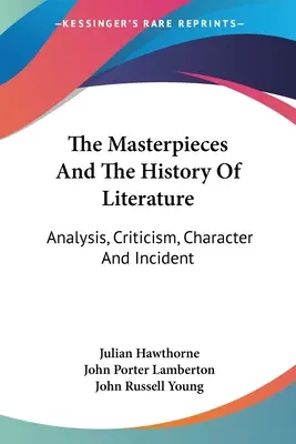 A remekművek és az irodalomtörténet: Elemzés, kritika, jellem és esemény - The Masterpieces And The History Of Literature: Analysis, Criticism, Character And Incident