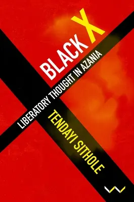 Black X: Felszabadító gondolkodás Azániában - Black X: Liberatory Thought in Azania