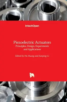 Piezoelektromos aktuátorok: Elvek, tervezés, kísérletek és alkalmazások - Piezoelectric Actuators: Principles, Design, Experiments and Applications
