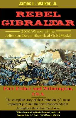 Lázadó Gibraltár: Fort Fisher és Wilmington, C.S.A. - Rebel Gibraltar: Fort Fisher and Wilmington, C.S.A.