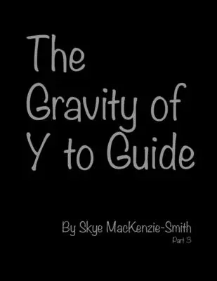 Az Y gravitációja az útikalauznak, 3. rész - The Gravity of Y to Guide, Part 3