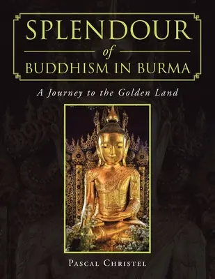 A buddhizmus pompája Burmában: Utazás az Aranyföldre - Splendour of Buddhism in Burma: A Journey to the Golden Land