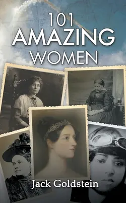 101 csodálatos nő: Rendkívüli hősnők a történelem során - 101 Amazing Women: Extraordinary Heroines Throughout History