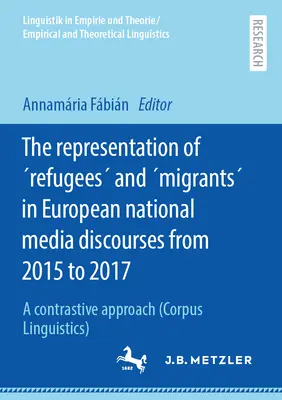 A menekültek és migránsok reprezentációja az európai nemzeti médiadiskurzusokban 2015 és 2017 között: Egy kontrasztív megközelítés - The Representation of Refugees and Migrants in European National Media Discourses from 2015 to 2017: A Contrastive Approach