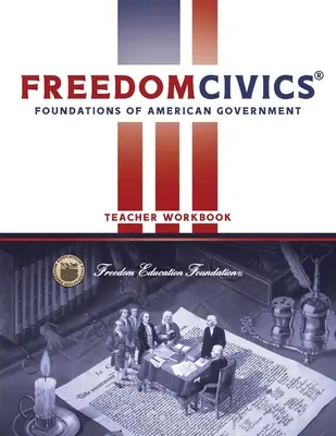 FreedomCivics tanári munkafüzet: Foundations of American Government - FreedomCivics Teacher Workbook: Foundations of American Government