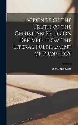 A keresztény vallás igazságának a próféciák szó szerinti beteljesüléséből származó bizonyítékai - Evidence of the Truth of the Christian Religion Derived From the Literal Fulfillment of Prophecy