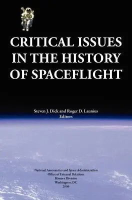 Kritikus kérdések az űrrepülés történetében (NASA kiadvány SP-2006-4702) - Critical Issues in the History of Spaceflight (NASA Publication SP-2006-4702)