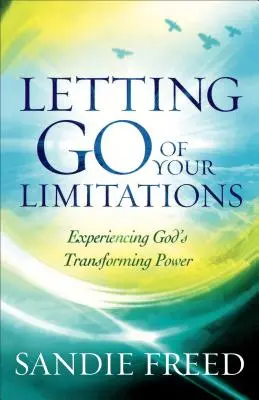 Engedd el a korlátaidat: Isten átalakító erejének megtapasztalása - Letting Go of Your Limitations: Experiencing God's Transforming Power