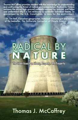 Radikális természetű: A zöldek támadása a szabadság, a tulajdon és a jólét ellen - Radical by Nature: The Green Assault on Liberty, Property, and Prosperity