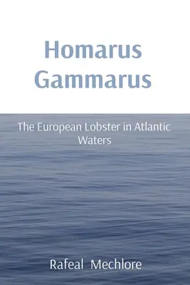 Homarus Gammarus: Az európai homár az atlanti vizekben - Homarus Gammarus: The European Lobster in Atlantic Waters