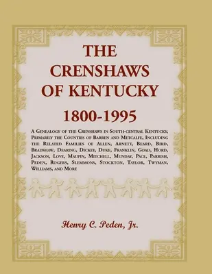The Crenshaws of Kentucky, 1800-1995: A Crenshaws genealógiája Kentucky dél-középső részén, elsősorban Barren és Metcalfe megyékben, beleértve - The Crenshaws of Kentucky, 1800-1995: A Genealogy of the Crenshaws in South-central Kentucky, Primarily the Counties of Barren and Metcalfe, Including
