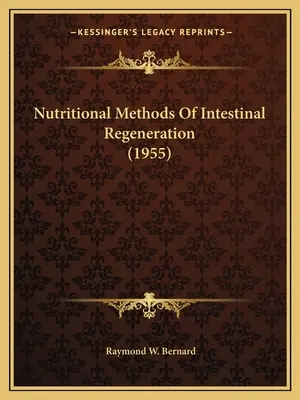 A bélrendszer regenerálódásának táplálkozási módszerei (1955) - Nutritional Methods Of Intestinal Regeneration (1955)